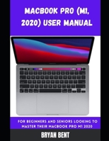 Macbook Pro (M1, 2020) User Manual: A Comprehensive Manual For Beginners And Seniors To Master The Macbook Pro (M1, 2020) Plus Tips And Tricks B09CRT9ZSN Book Cover