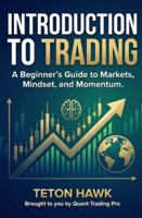 INTRODUCTION TO TRADING: A Beginner’s Guide to Markets, Mindset, and Momentum: Learn the Foundations of Trading Crypto, Stocks, Forex, and Gold — Even If You’ve Never Seen a Chart Before B0G4PP13RH Book Cover