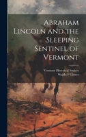 Abraham Lincoln and the Sleeping Sentinel of Vermont 1019357274 Book Cover