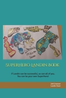 SuperHero Landin Book: If Landin can be successful, so can all of you. You can be your own SuperHero! Remember to live your light! 1072275678 Book Cover