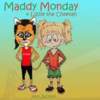 Maddy Monday & Lizzie the Cheetah 1530721458 Book Cover