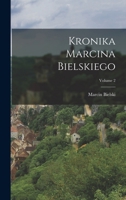 Kronika Marcina Bielskiego; Volume 2 1019014776 Book Cover