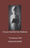 Et que s'abattent les Ténèbres: * Un bal pour Lilith B09W4JXTPZ Book Cover