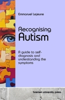 Recognising Autism: A guide to self-diagnosis and understanding the symptoms 3689046491 Book Cover