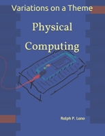 Variations on a Theme: Physical Computing B08KWQ1K15 Book Cover