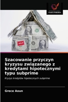 Szacowanie przyczyn kryzysu związanego z kredytami hipotecznymi typu subprime: Kryzys kredytów hipotecznych subprime 6203375047 Book Cover