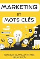 Marketing et Mots Clés : Techniques pour trouver des mots clés pertinents: Les secrets d'une recherche efficace (French Edition) B0DVZDC8FN Book Cover