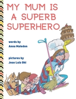 My Mum is a Superb Superhero 8366294498 Book Cover