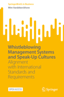 Whistleblowing Management Systems and Speak-Up Cultures: Alignment with International Standards and Requirements (SpringerBriefs in Business) 3032142032 Book Cover