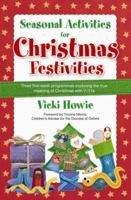 Seasonal Activities for Christmas Festivities: Three Five-Week Teaching Programmes Exploring the True Meaning of Christmas with 7-11s. Vicki Howie 1841018538 Book Cover