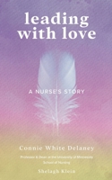 Leading with Love: A Nurse's Story B0CJ9XVMTH Book Cover
