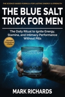 The Blue Salt Trick For Men: The Daily Ritual to Ignite Energy, Stamina, and Intimacy Performance Without Pills — Your Natural Support for Strength, Endurance and Confidence After 30 B0FSZZHVDT Book Cover