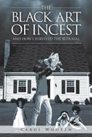 The Black Art of Incest and How I Survived the Betrayal 1644623870 Book Cover