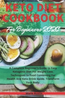 Keto Diet Cookbook for Beginners 2020: A Complete Beginner's Guide to Easy Ketogenic Diet for Weight Loss. Techniques to Food Combining for Health and Keto Drink Guide. Transform Your Body. 1671845455 Book Cover
