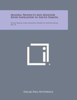 Mineral Products and Missouri River Navigation in South Dakota: South Dakota State Geologist Report of Investigations. No. 32 1258574497 Book Cover