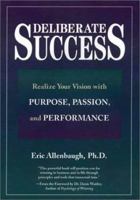 Deliberate Success: Realize Your Vision with Purpose, Passion and Performance 1564146170 Book Cover