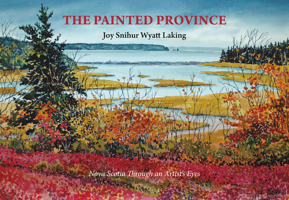 The Painted Province : Nova Scotia Through an Artist's Eyes 1989725252 Book Cover
