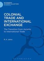 Colonial Trade and International Exchange: The Transition from Autarky to International Trade 1472505913 Book Cover