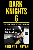 DARK KNIGHTS, The Dark Humor of Police Officers: A Day in the Hole B0CF997VWM Book Cover
