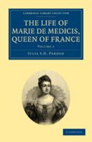 The Life of Marie de Medicis; Volume 1 1512292125 Book Cover