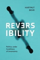 Reversibility – Politics under Conditions of Uncertainty 0228020840 Book Cover