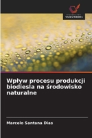Wplyw procesu produkcji biodiesla na srodowisko naturalne (Polish Edition) 6206807010 Book Cover