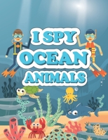 I Spy Ocean Animals: A Fun Guessing Game Picture Book for Kids Ages 2-5, Toddlers and Kindergartners B08M88KN8L Book Cover