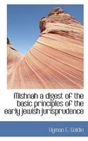 Mishnah a digest of the basic principles of the early jewish jurisprudence 1016550448 Book Cover