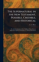 The Supernatural in the New Testament, Possible, Credible, and Historical 1023264587 Book Cover