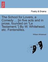 The school for lovers, a comedy. As it is acted at the Theatre Royal in Drury-Lane. By William Whitehead, ... The fourth edition. 1241407614 Book Cover