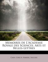 Memoires de L'Academie Royale des Sciences, Arts et Belles-Lettres 1010169424 Book Cover