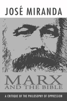 Marx and the Bible: A Critique of the Philosophy of Oppression 1592444857 Book Cover