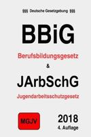 Bbig & Jarbschg: Berufsbildungsgesetz & Jugendarbeitsschutzgesetz 1511488964 Book Cover