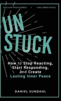 UnStuck: How to Stop Reacting, Start Responding, and Create Lasting Inner Peace B0GX5M98VS Book Cover