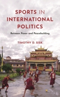 Sport and International Politics: Power, Profit, and Peace 1538187116 Book Cover