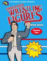 Fig Heel's Unreleased Wrestling Figure Coloring Book, Vol. 2 1090646135 Book Cover