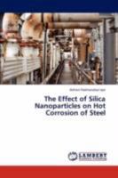 The Effect of Silica Nanoparticles on Hot Corrosion of Steel 3847304577 Book Cover