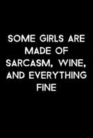 Some Girls Are Made Of Sarcasm, Wine, And Everything Fine: 105 Undated Pages: Humor: Paperback Journal 1710338989 Book Cover