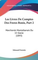 Les Livres De Comptes Des Freres Bonis, Part 2: Marchands Montalbanais Du 15 Siecle (1893) 1168160170 Book Cover