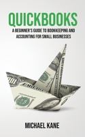 QuickBooks: Beginner's Guide to Bookkeeping and Accounting for Small Businesses 1733370536 Book Cover