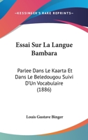 Essai Sur La Langue Bambara: Parlee Dans Le Kaarta Et Dans Le Beledougou Suivi D'Un Vocabulaire (1886) 201917376X Book Cover