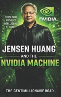 Jensen Huang and the NVIDIA Machine: Those Who Produce Intelligence At Scale B0GQQD4HZ4 Book Cover