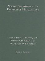 Social Development as Preference Management: How Infants, Children, and Parents Get What They Want from One Another 0521119502 Book Cover