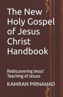 The New Holy Gospel of Jesus Christ Handbook: Rediscovering Jesus' Teaching of Jesuss B0GRHFW8VL Book Cover