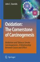 Oxidation: The Cornerstone of Carcinogenesis: Oxidation and Tobacco Smoke Carcinogenesis. A Relationship Between Cause and Effect 1402067038 Book Cover
