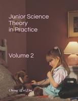 Junior Science Theory in Practice: Volume 2 (Junior Science Theory in Practice Vol 2) B08HJ5373G Book Cover