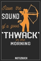 I love the of a good Thwack in the Morning: Bogenschießen, Notizbuch - Taschenbuch (German Edition) B083XTH8GQ Book Cover
