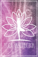 Yoga Instructor: Yogalehrerin / Yogalehrer Notizbuch Planer Tagebuch (Liniert, 15 x 23 cm, 120 Linierte Seiten, 6 x 9) Geschenk F�r Yoga Lehrerin / Lehrer & Trainerin / Trainer 1706095929 Book Cover