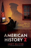 American History Z: Gen Z's Journey to the Far Right 1918418268 Book Cover