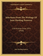 Selections From The Writings Of Jesse Harding Pomeroy: Life Prisoner Since 1874 1104464586 Book Cover